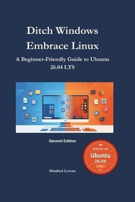 Ditch Windows, Embrace Linux: Your Complete Ubuntu Migration Guide by Manfred Lo