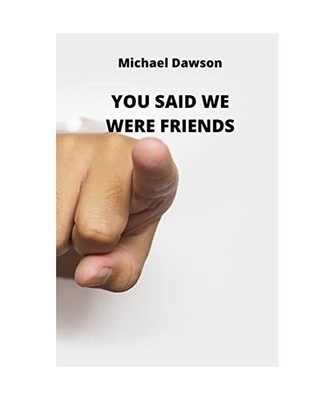 YOU SAID WE WERE FRIENDS, Michael Dawson