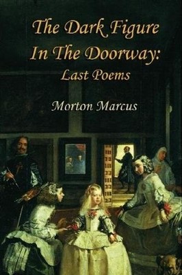 THE DARK FIGURE IN THE DOORWAY: LAST POEMS By Morton Marcus & Peter Johnson *VG*