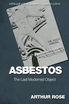 Asbestos - The Last Modernist Object Rose Arthur (Senior Research