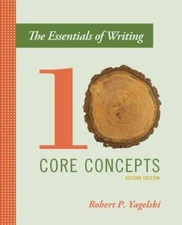 Essentials of Writing : Ten Core Concepts, Paperback by Yagelski, Robert P., ...
