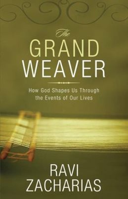The Grand Weaver: How God Formen US Through The Events Of Our Liv