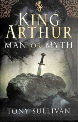 King Arthur : Man or Myth?, Hardcover by Sullivan, Tony, Brand New, Free ship...