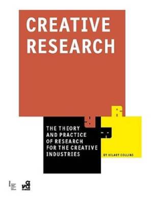 Creative Research: The Theory and Practice of Research for the Creative ...
