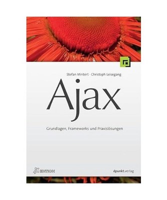 Ajax: Grundlagen, Frameworks und Praxislösungen: Grundlagen, Frameworks und Pra