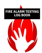 Fire Alarm Testing Log Book: Testing Diary Alarm/ Fire Alarm Checklist/ Fire