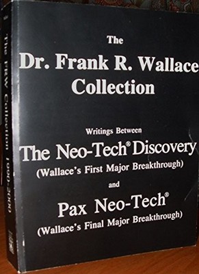 The Dr. Frank R. Wallace Collection (Writings Between The Neo-Tech Discovery...