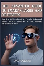 THE ADVANCED GUIDE TO SMART GLASSES AND XR DEVICES (2025 Edition): How Meta, XRE