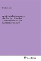 Josef Gruber | Anatomisch-Physiologische Studien üBer Das Trommelfell Und Die...