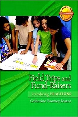 Field Trips and Fund-Raisers: Introducing Fractions by Catherine Twomey Fosnot