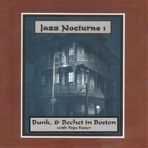Bunk Johnson Jazz Nocturne 1: Bunk & Bechet in Boston With Pops Foster (CD)