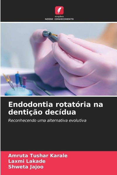 Endodontia RotatóRia Na DentiçãO DecíDua Amruta Tushar Karale-image