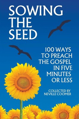 Neville Coomer | Sowing the Seed - 100 Ways to Preach the Gospel in 5 Minutes...