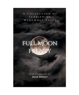 Full Moon Frenzy: A Collection of Terrifying Werewolf Tales, Benoit, Sean
