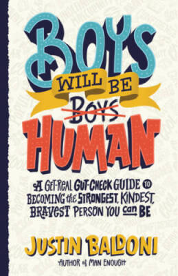 Boys Will Be Human: A Get-Real Gut-Check Guide to Becoming the Strongest, - GOOD