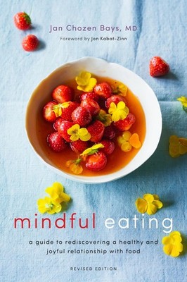 Mindful Eating: A Guide to Rediscovering a Healthy and Joyful Relationship w...