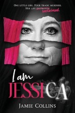 I am Jessica: A Survivor's Powerful Story of Healing and Hope by Jamie Collins (