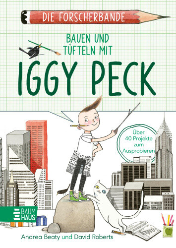 Die Forscherbande: Bauen und Tüfteln mit Iggy Peck [German] by Beaty, Andrea