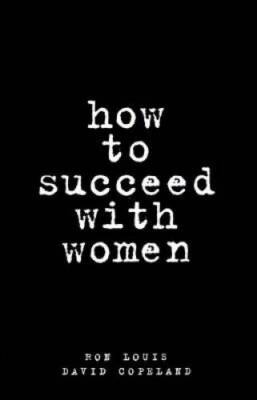 How to Succeed with Women - Paperback By Louis, Ron - GOOD