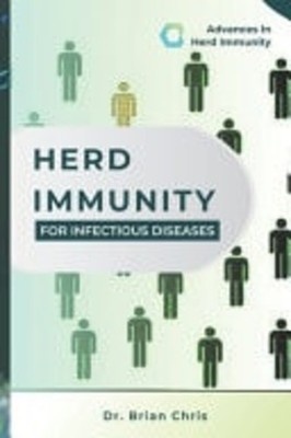 Herd Immunity for Infectious Diseases Advances in Herd  -  NEW CHRIS. BRIAN 09/0