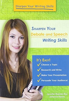 SHARPEN YOUR DEBATE AND SPEECH WRITING SKILLS (SHARPEN By Jennifer Rozines Roy