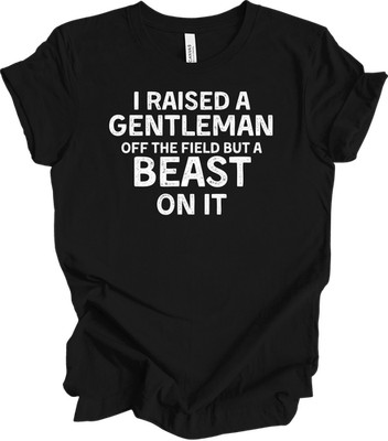I Raised a Gentleman Off Field Beast On It T-Shirt