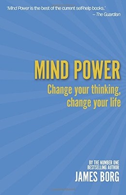 MIND POWER: CHANGE YOUR THINKING, CHANGE YOUR LIFE, 2ND By James Borg EXCELLENT