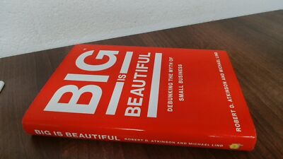 			Big Is Beautiful   Debunking the Myth of Small Business, Atkinson		