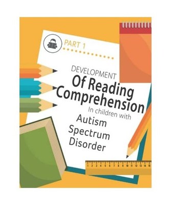 Developing Reading Comprehension in Children with Autism Spectrum Disorder: PART