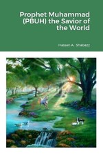 Prophet Muhammad (PBUH) the Savior of the World by Hassan A. Shabazz (English) P