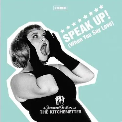 the Feat.Kitchenettes,the Basement Brothers - Speak Up! (When You Say Love)