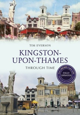 KINGSTON UPON THAMES THROUGH TIME REVISE by TIM EVERSON Paperback Self Help