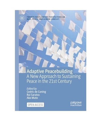 Adaptive Peacebuilding: A New Approach to Sustaining Peace in the 21st Century: 