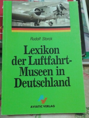 LEXICON OF AVIATION MUSEUMS IN GERMANY-RUDOLF STORCK-AVIATIC PUBLISHING HOUSE EDITION