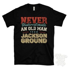 NEVER UNDERESTIMATE AN OLD MAN FROM JACKSON GROUND T-SHIRT xmas gift millom