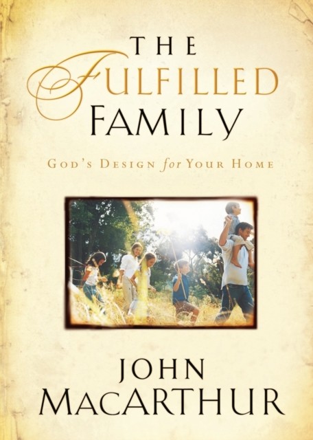 The Fulfilled Family: God's Design for Your Home - Image 3