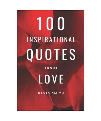 100 Inspiring Love Quotes: Romantic Sayings For Him And Her 