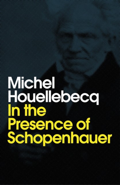 In the Presence of Schopenhauer by Michel Houellebecq (Paperback Book)