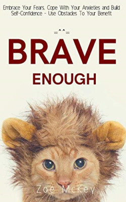 Brave Enough: Embrace Your Fears, Cope With Your Anxiet -  NEW Zoe Mckey 2018