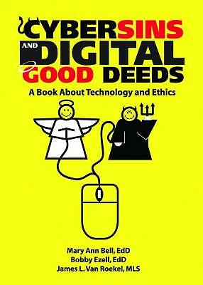 Cybersins and Digital Good Deeds: A Book About Technology and Ethics by 