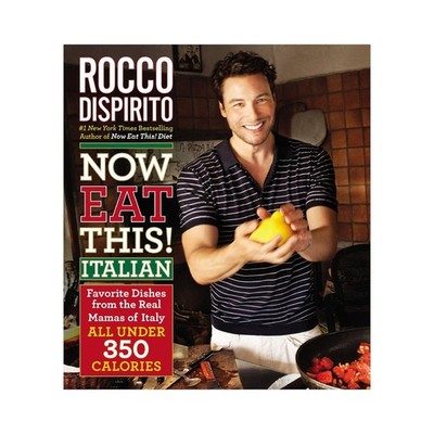 Now Eat This! Italian: Favorite Dishes from the Real Mamas of Italy--All Und...