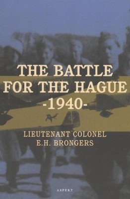 Battle for the Hague 1940 by Lieutenant Colonel E H Brongers PAPERBACK