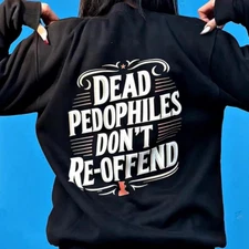 Dead Pedophiles Don’t Reoffend Shirt, Protective Parent Sweatshirt (Back side)