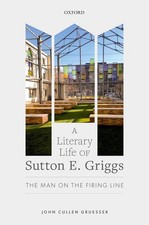 A Literary Life of Sutton E. Griggs: The Man on the Firing Line by John Cullen G
