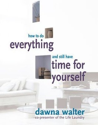 How to Do Everything and Still Have Time for Yoursel by Walter, Dawna 1844000753