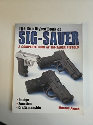 The Gun Digest Book of Sig-Sauer/A Complete Look at Sig-Sauer Pistols