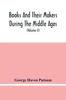 Books And Their Makers During The Middle Ages; A Study Of The Conditions Of...