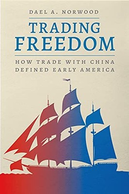 Trading Freedom: How Trade with China Defined E, Norwood..
