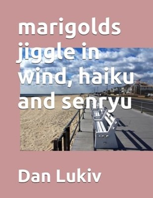 Marigolds Jiggle in Wind, Haiku and Senryu - Paperback NEW DAN. LUKIV 2022-01-09