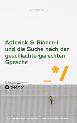 Asterisk & Binnen I und die Suche nach der geschlechtergerechten Sprache Lang